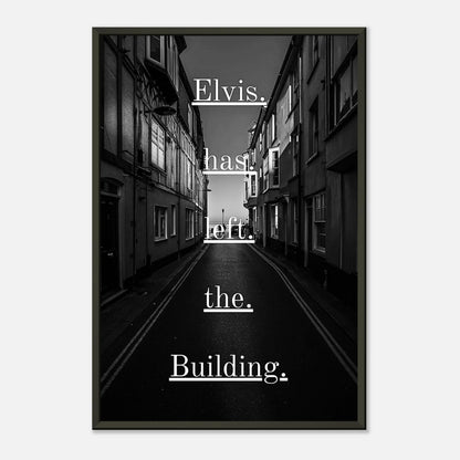 Elvis Has Left the Building wall art poster in black metal frame front view with monochrome street scene and typography