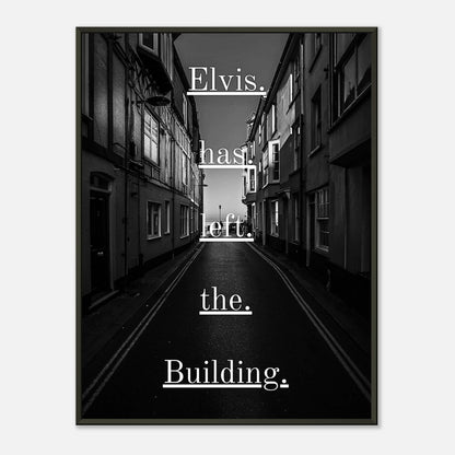 Elvis Has Left the Building wall art poster in black metal frame featuring black and white alley photography with iconic rock quote