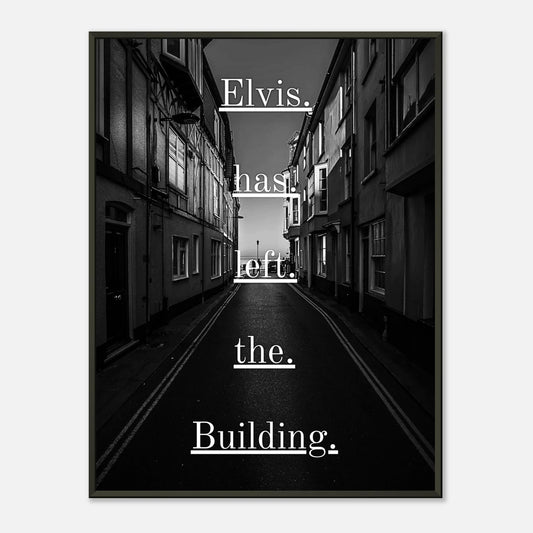 Elvis Has Left the Building wall art poster in black metal frame featuring black and white alley photography with iconic rock quote