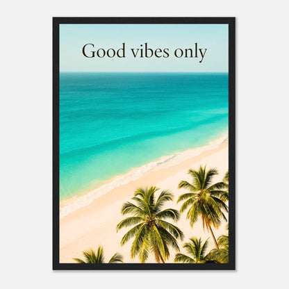 Good vibes only Poster im schwarzen Holzrahmen – elegantes Wandbild mit Strand, Palmen und türkisfarbenem Ozean