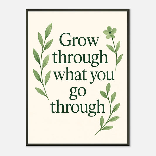 Grow Through wall art poster in black metal frame featuring inspirational growth quote with green botanical design