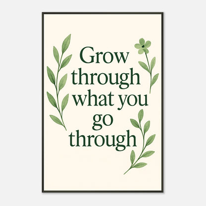 Grow Through motivational botanical poster in black metal frame clean studio presentation